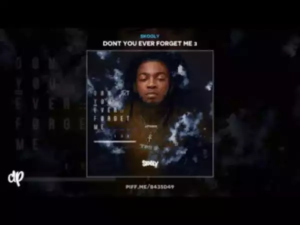 Dont You Ever Forget Me 3 BY Skooly
